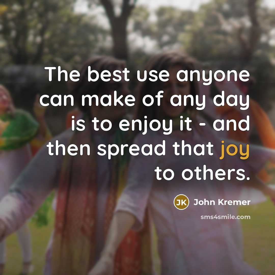 “The best use anyone can make of any day is…” quote by John Kremer