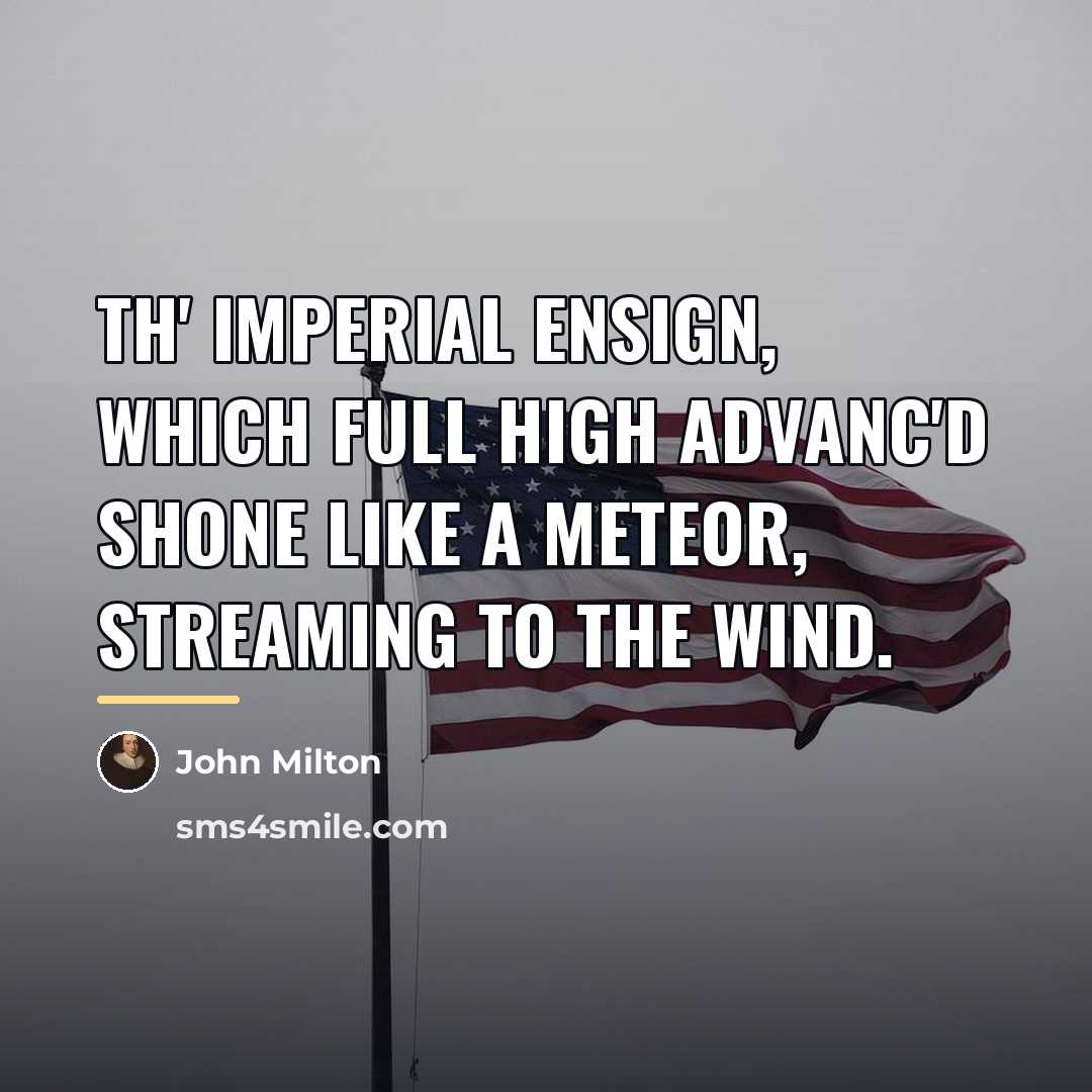 “Th' imperial ensign, which full high advanc'd Shone like a…” quote by John Milton