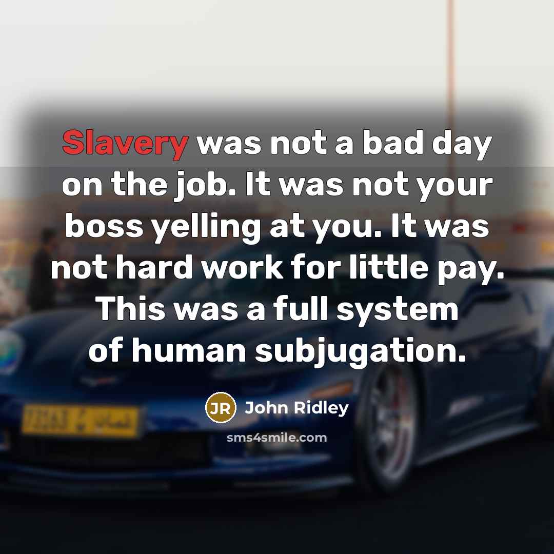 “Slavery was not a bad day on the job. It…” quote by John Ridley