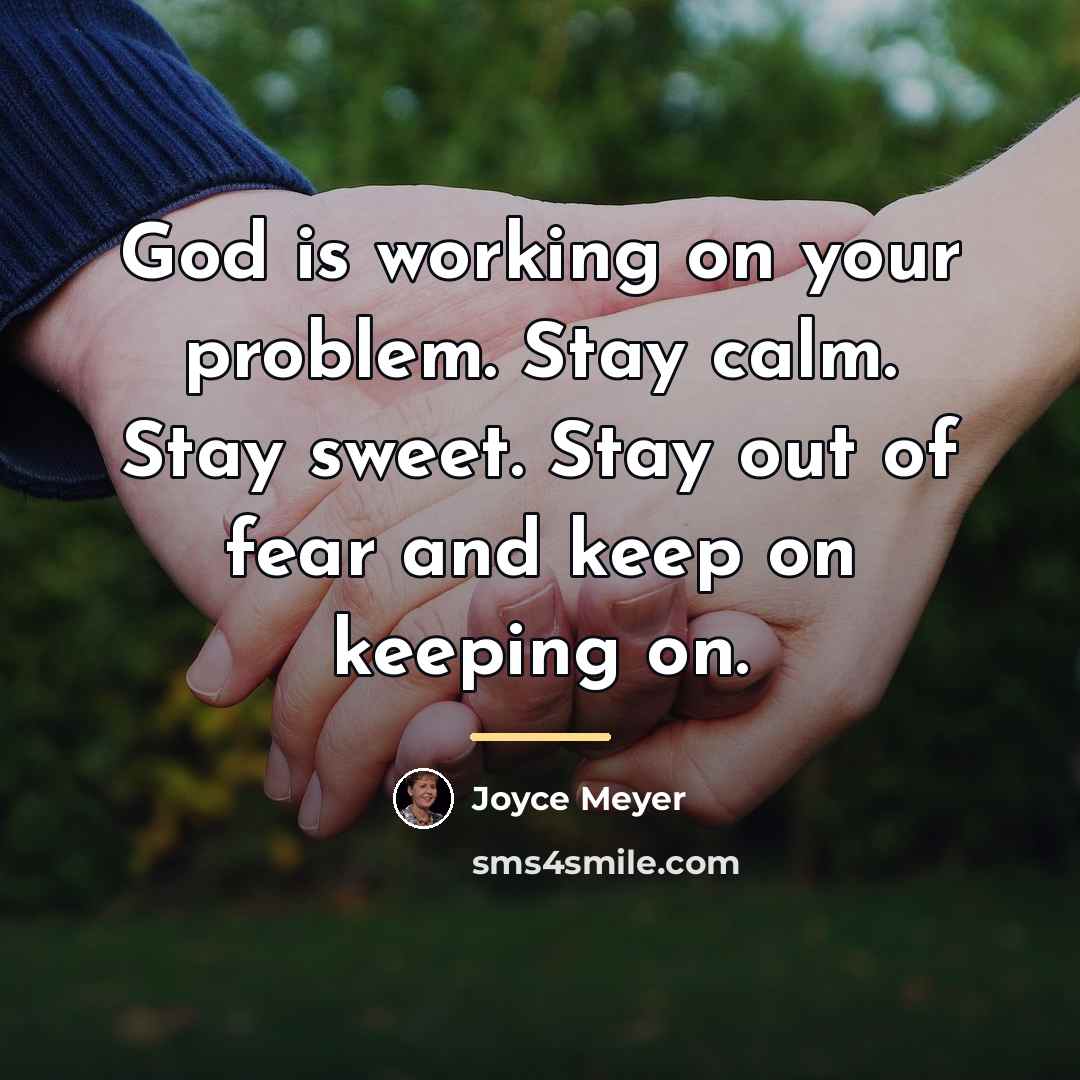 “God is working on your problem. Stay calm. Stay sweet.…” quote by Joyce Meyer