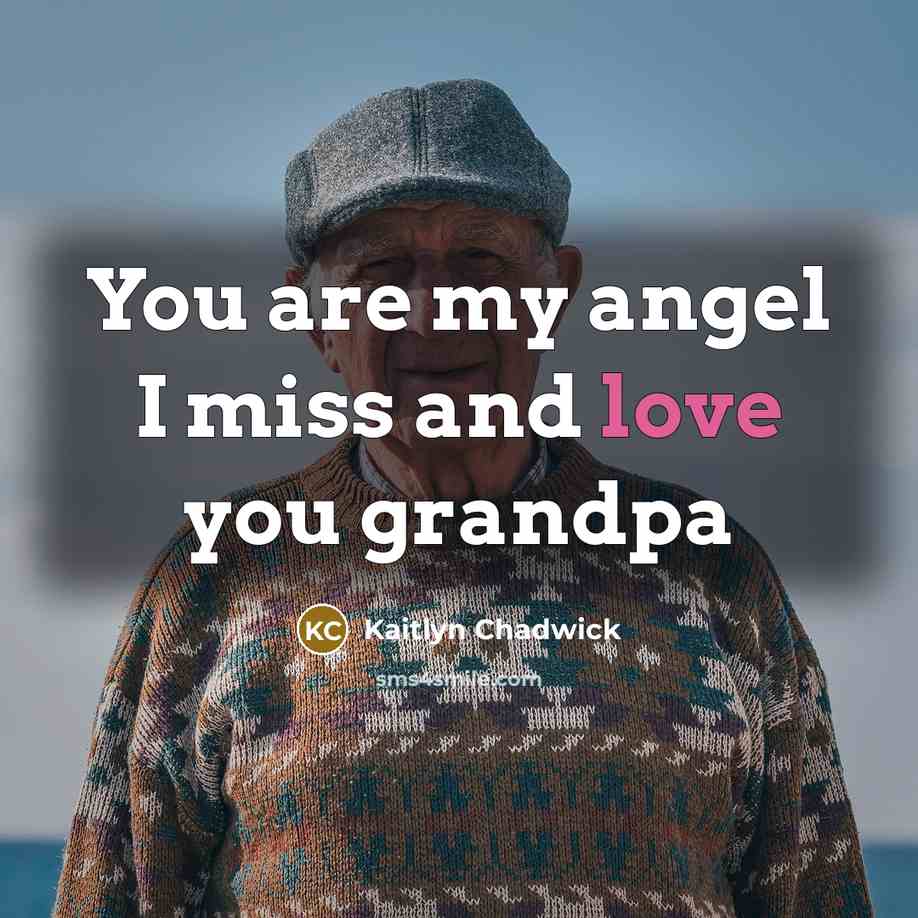 “You are my angel I miss and love you grandpa…” quote by Kaitlyn Chadwick