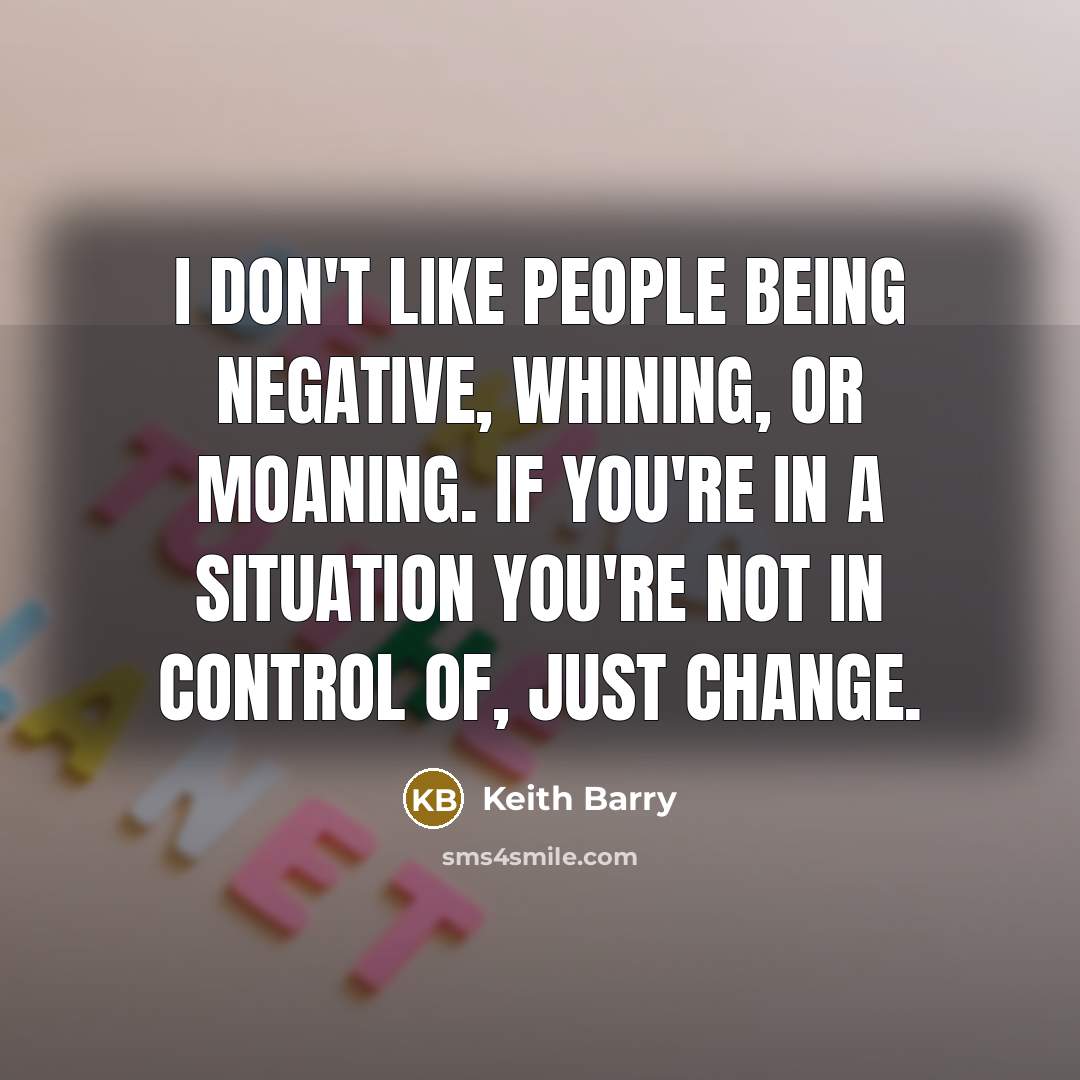 “I don't like people being negative, whining, or moaning. If…” quote by Keith Barry