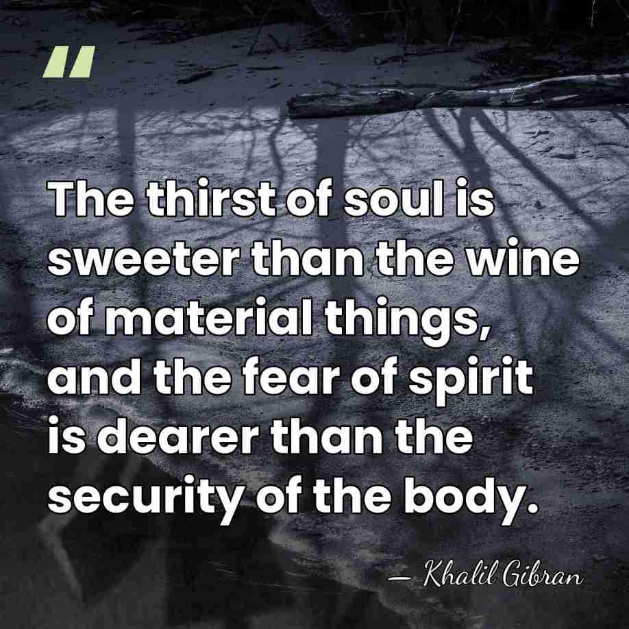 The thirst of soul is sweeter than the wine of material things,&hellip; - Khalil Gibran