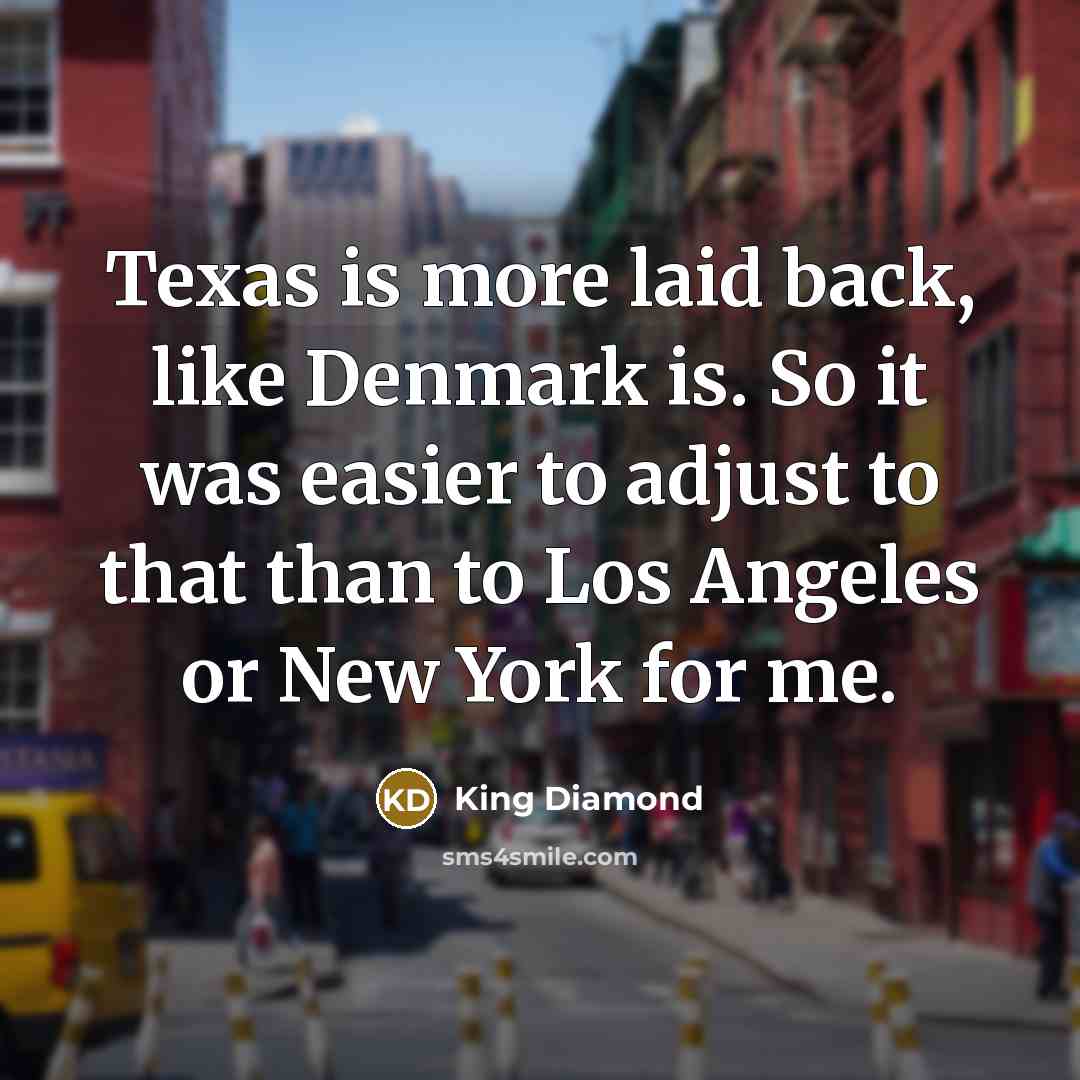 “Texas is more laid back, like Denmark is. So it…” quote by King Diamond