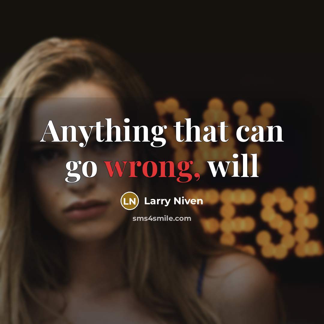 “Anything that can go wrong, will…” quote by Larry Niven