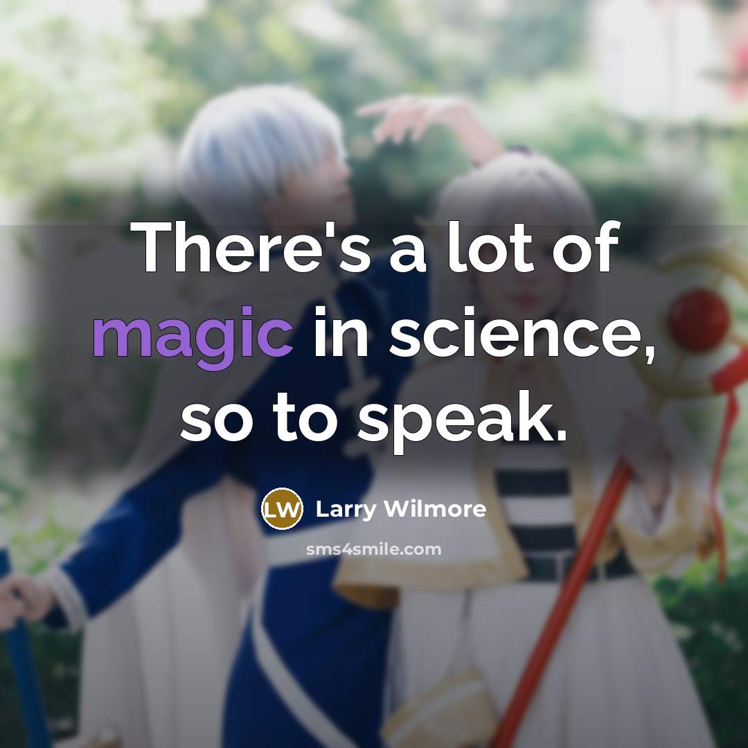 “There's a lot of magic in science, so to speak.…” quote by Larry Wilmore