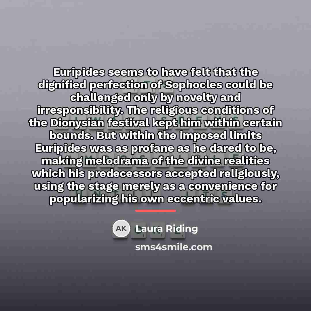“Euripides seems to have felt that the dignified perfection of…” quote by Laura Riding