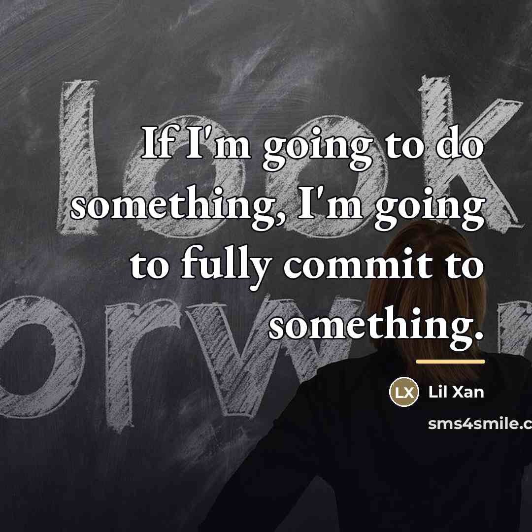 “If I'm going to do something, I'm going to fully…” quote by Lil Xan