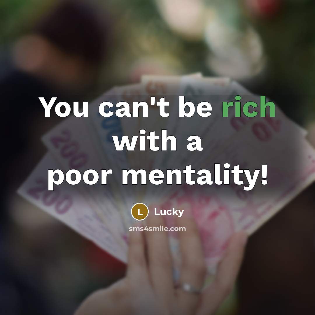 “You can't be rich with a poor mentality!…” quote by Lucky