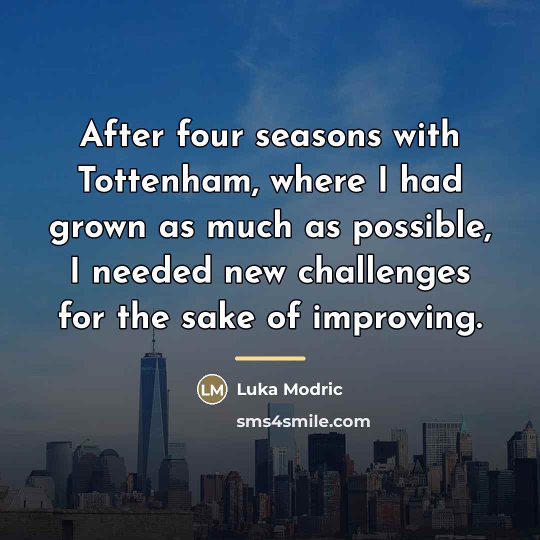 “After four seasons with Tottenham, where I had grown as…” quote by Luka Modric