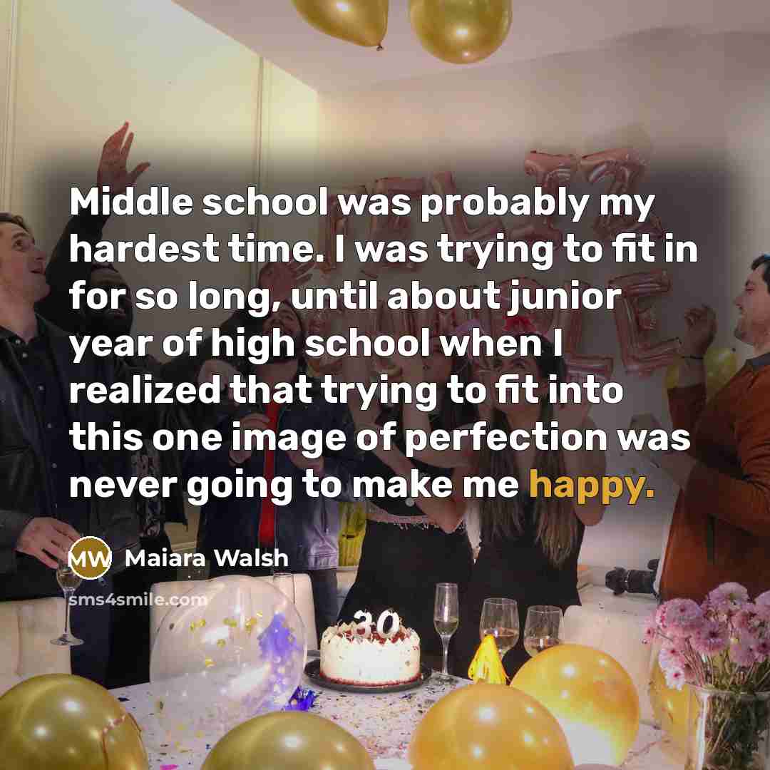 “Middle school was probably my hardest time. I was trying…” quote by Maiara Walsh