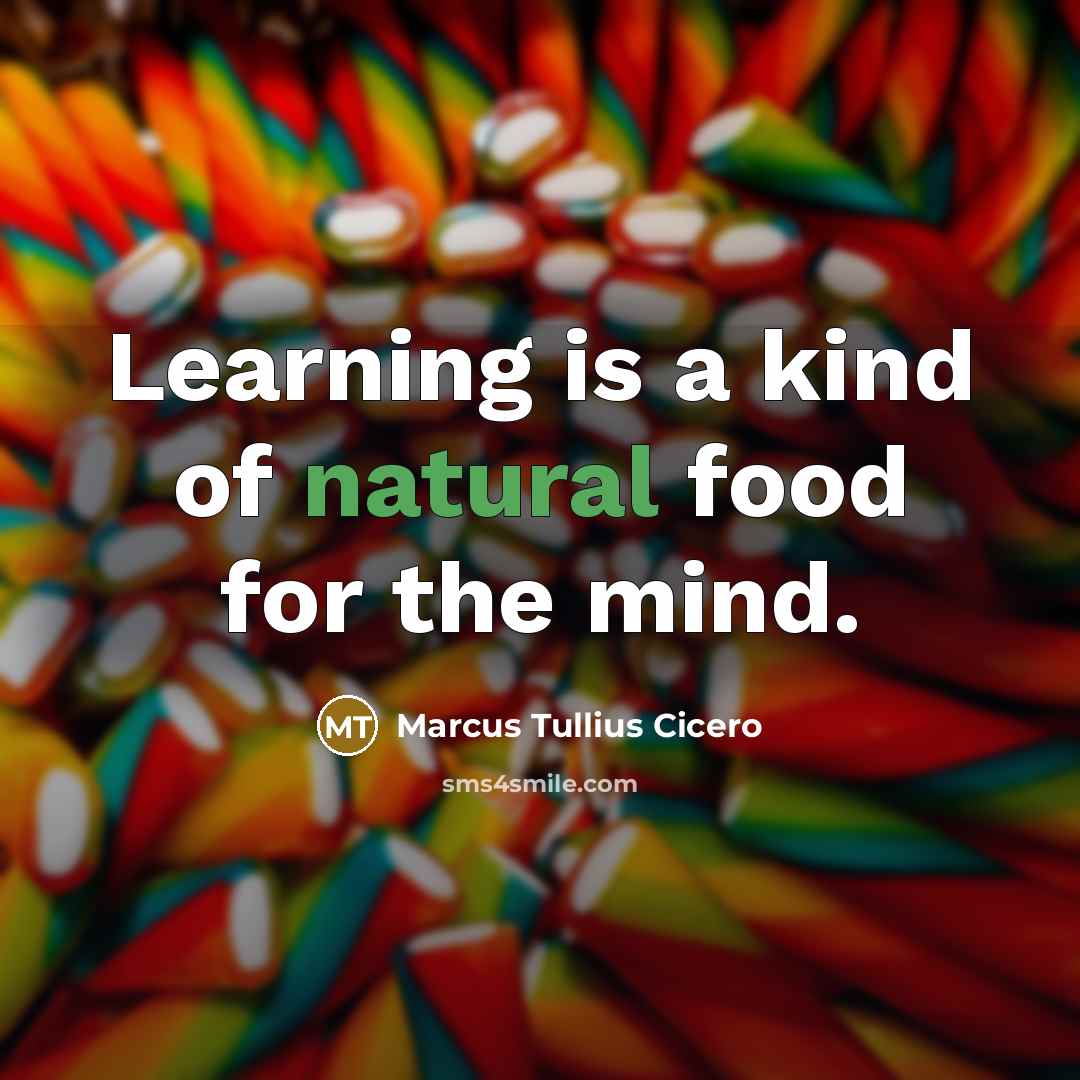“Learning is a kind of natural food for the mind.…” quote by Marcus Tullius Cicero