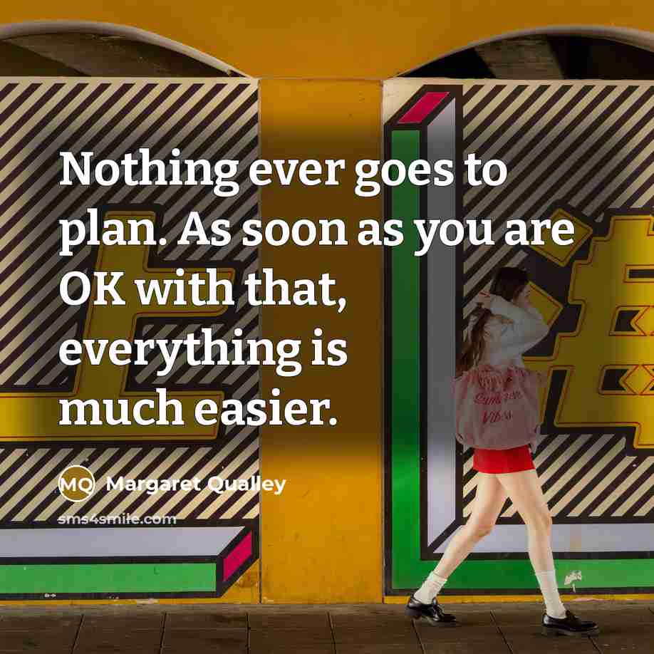 “Nothing ever goes to plan. As soon as you are OK with that, everything is much easier.” quote by Margaret Qualley