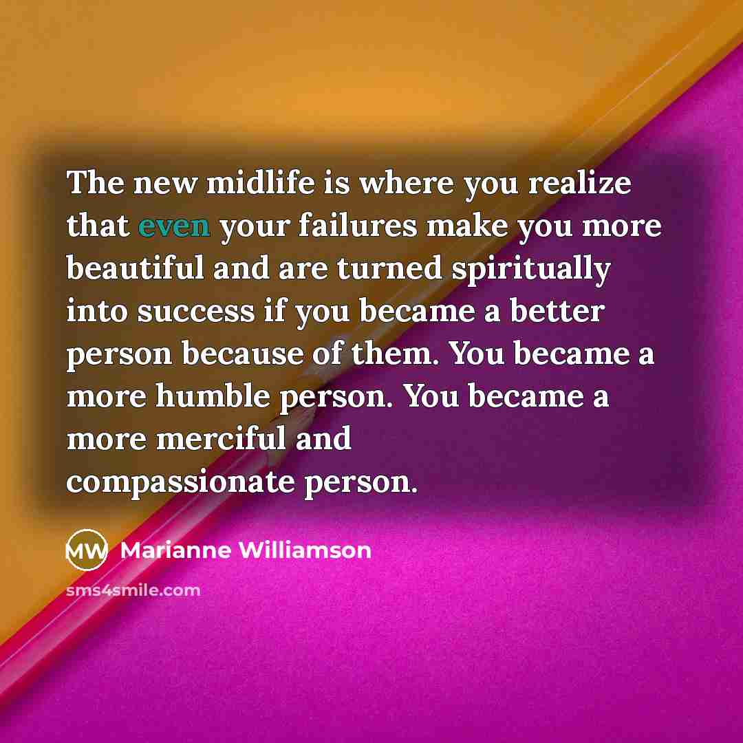 “The new midlife is where you realize that even your…” quote by Marianne Williamson