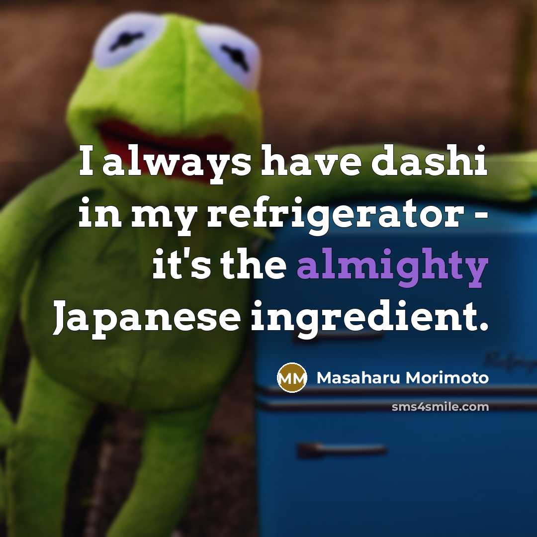 “I always have dashi in my refrigerator - it's the…” quote by Masaharu Morimoto