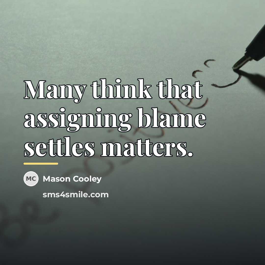 “Many think that assigning blame settles matters.…” quote by Mason Cooley