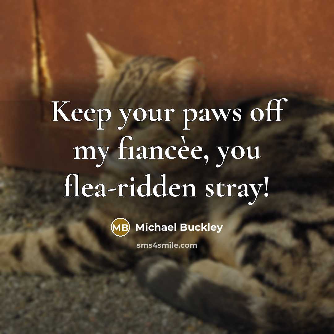 “Keep your paws off my fiancèe, you flea-ridden stray!…” quote by Michael Buckley