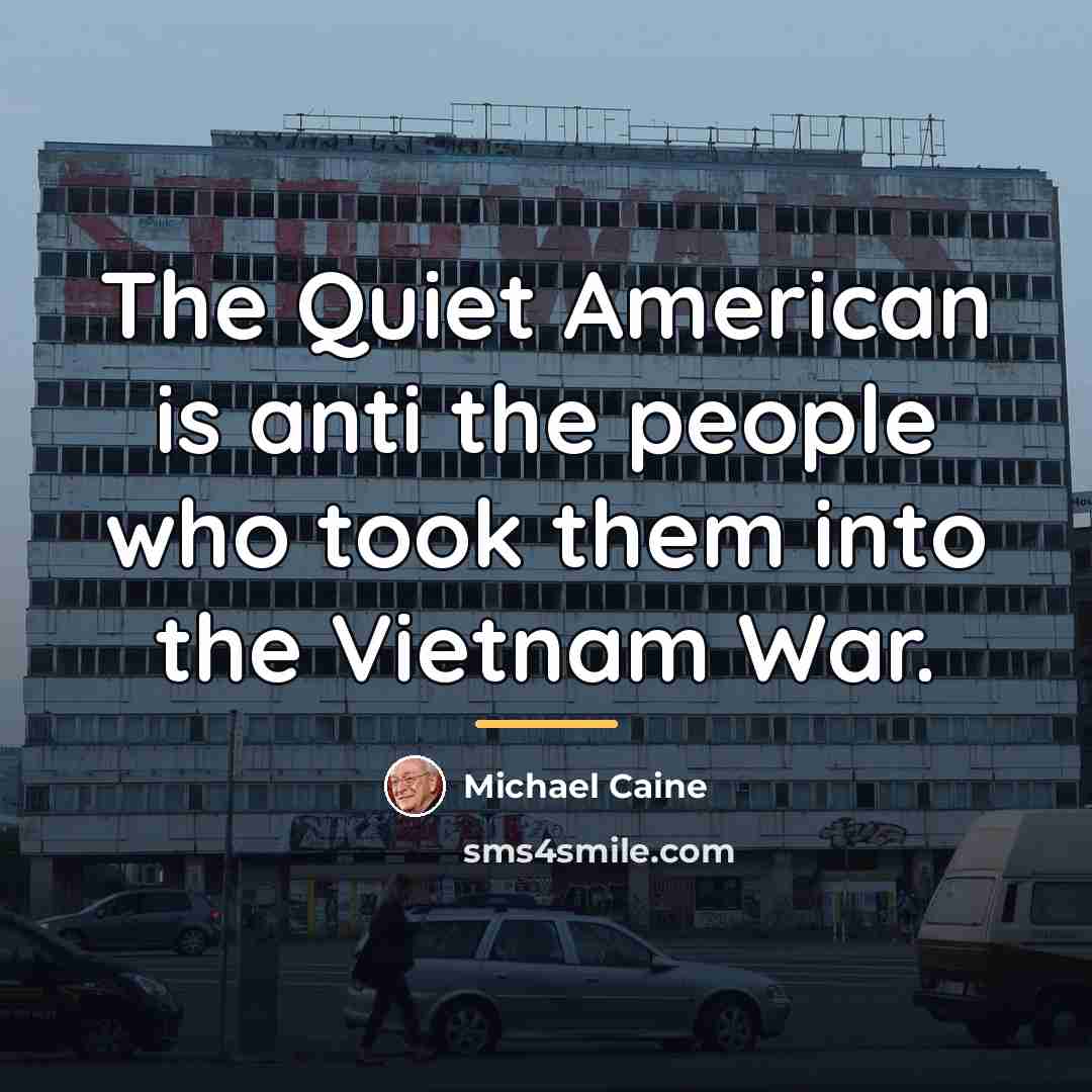 “The Quiet American is anti the people who took them…” quote by Michael Caine