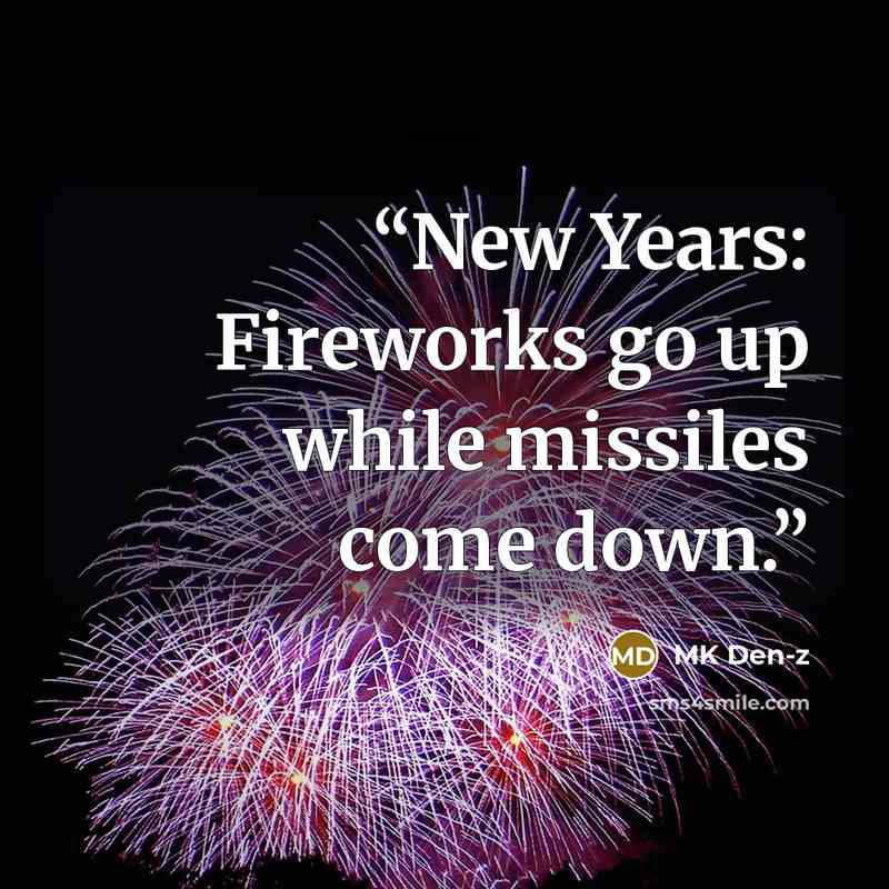 “New Years: Fireworks go up while missiles come down.” quote by MK Den-z