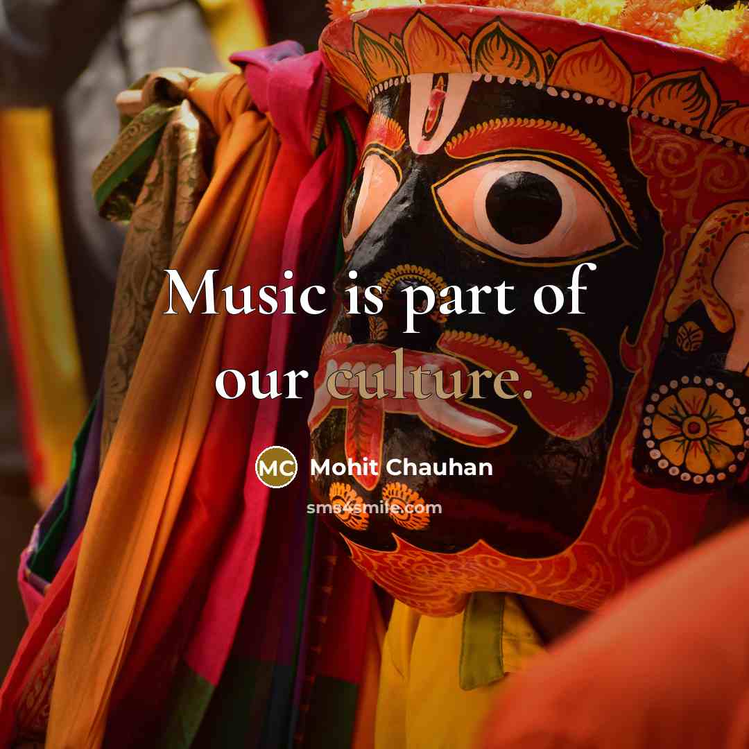“Music is part of our culture.…” quote by Mohit Chauhan