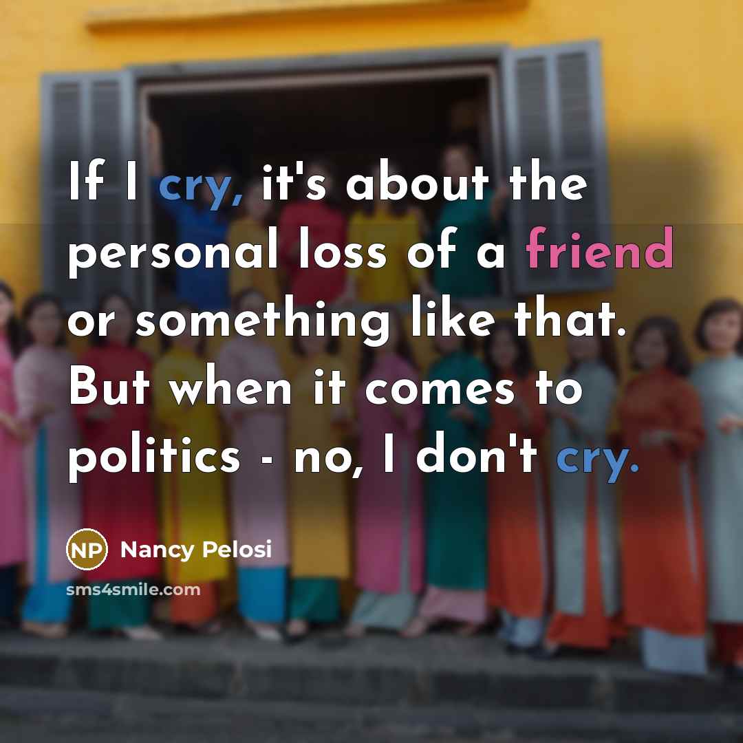 “If I cry, it's about the personal loss of a…” quote by Nancy Pelosi