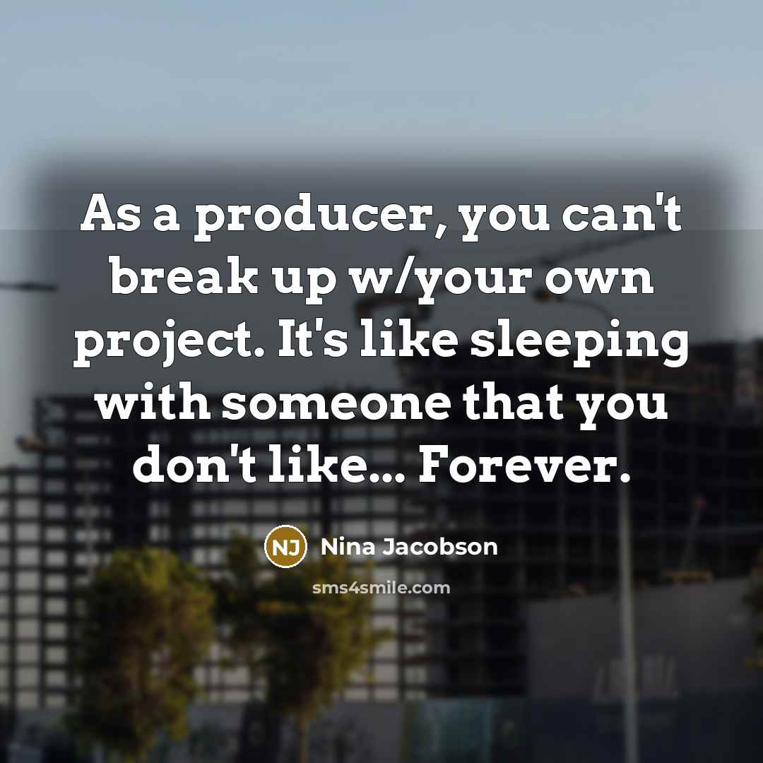 “As a producer, you can't break up w/your own project.…” quote by Nina Jacobson