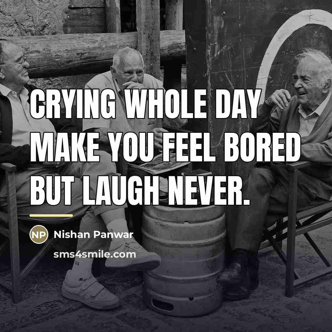 “Crying whole day make you feel bored but Laugh Never.…” quote by Nishan Panwar