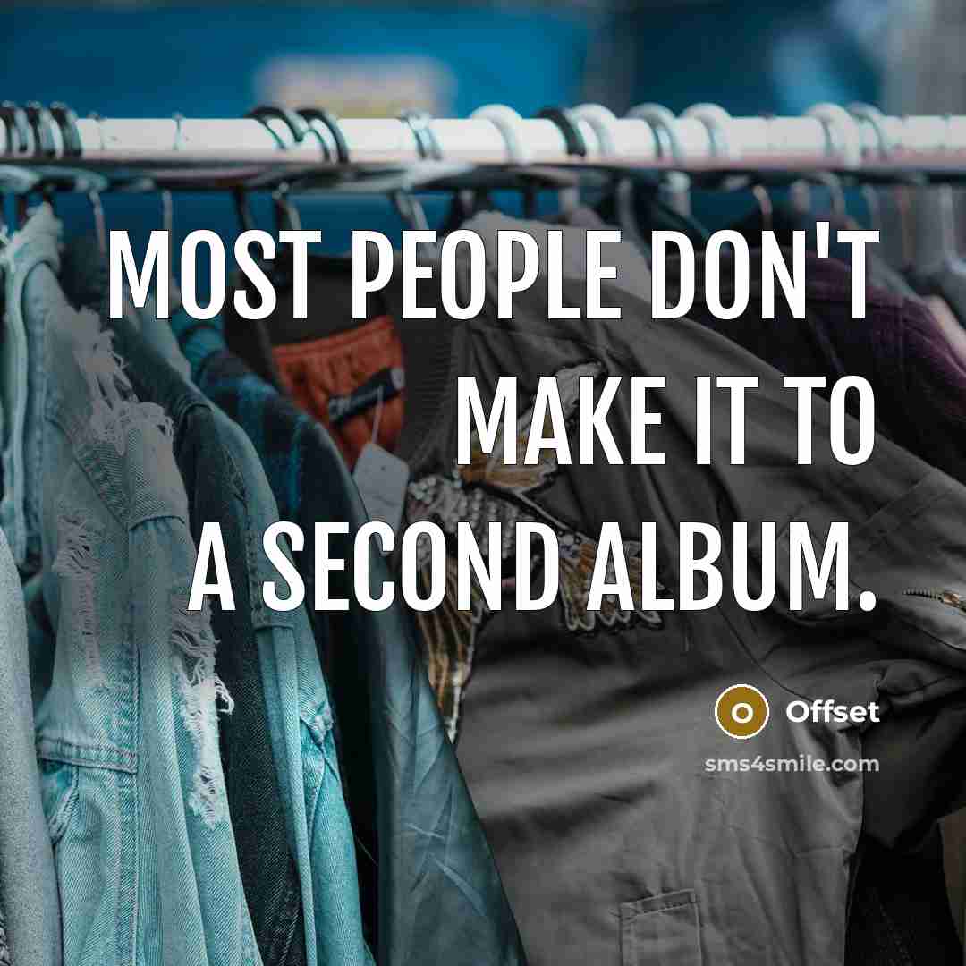 “Most people don't make it to a second album.…” quote by Offset