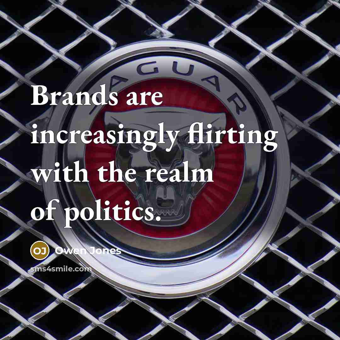 “Brands are increasingly flirting with the realm of politics.…” quote by Owen Jones