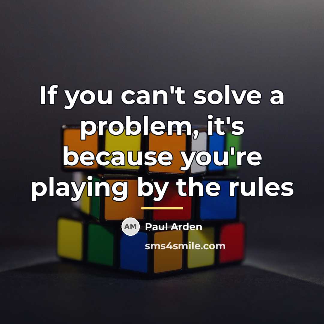 “If you can't solve a problem, it's because you're playing…” quote by Paul Arden