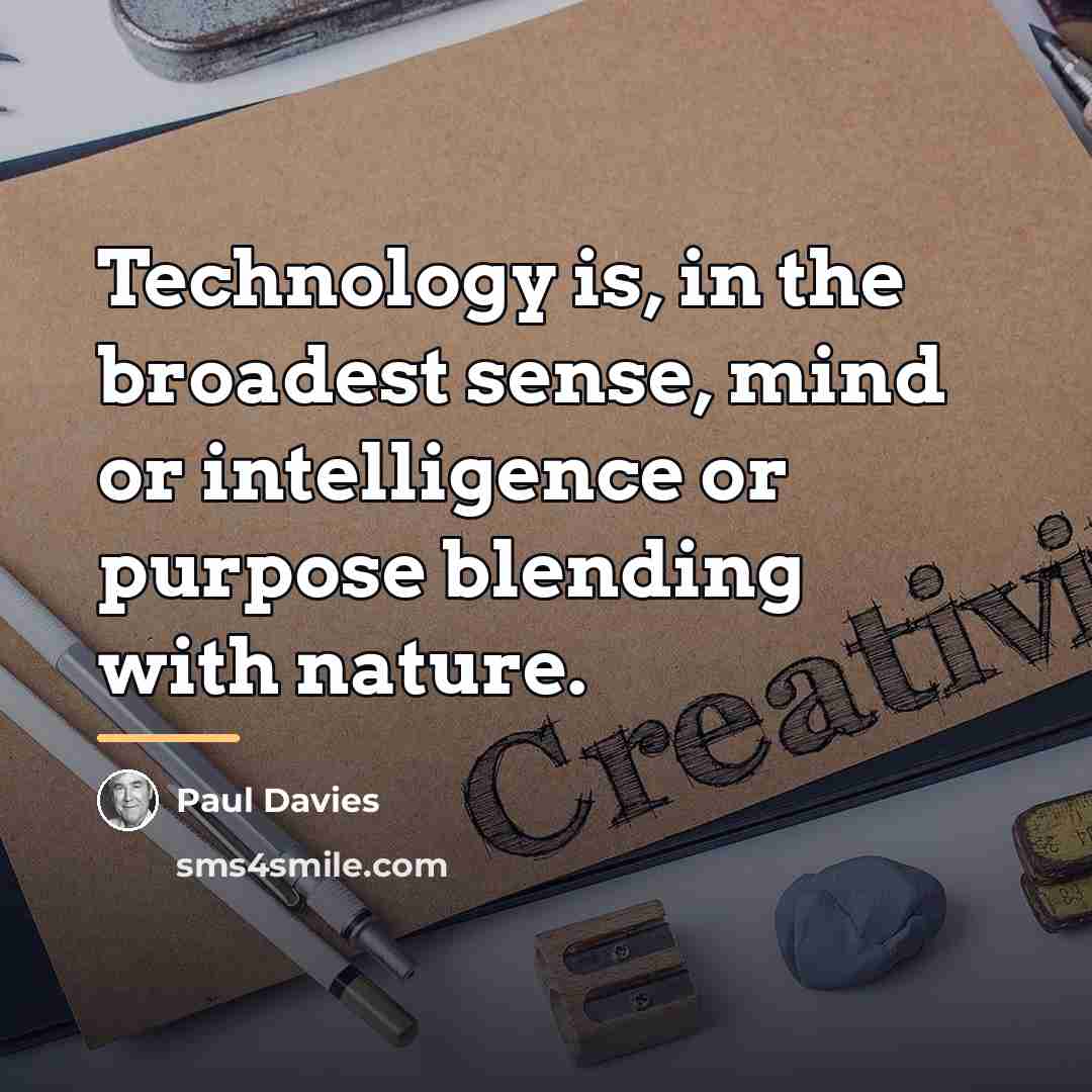 “Technology is, in the broadest sense, mind or intelligence or…” quote by Paul Davies