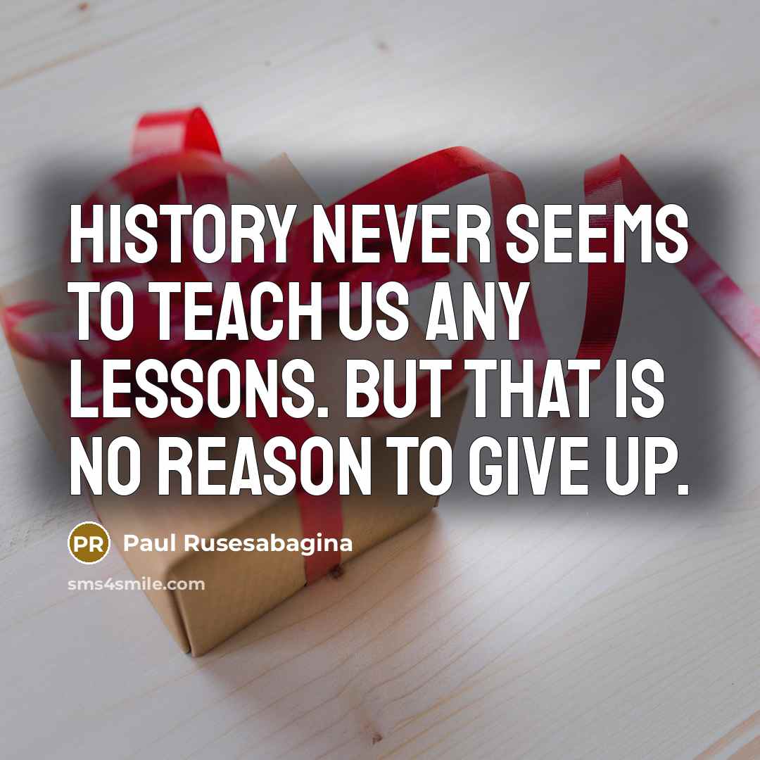 “History never seems to teach us any lessons. But that…” quote by Paul Rusesabagina