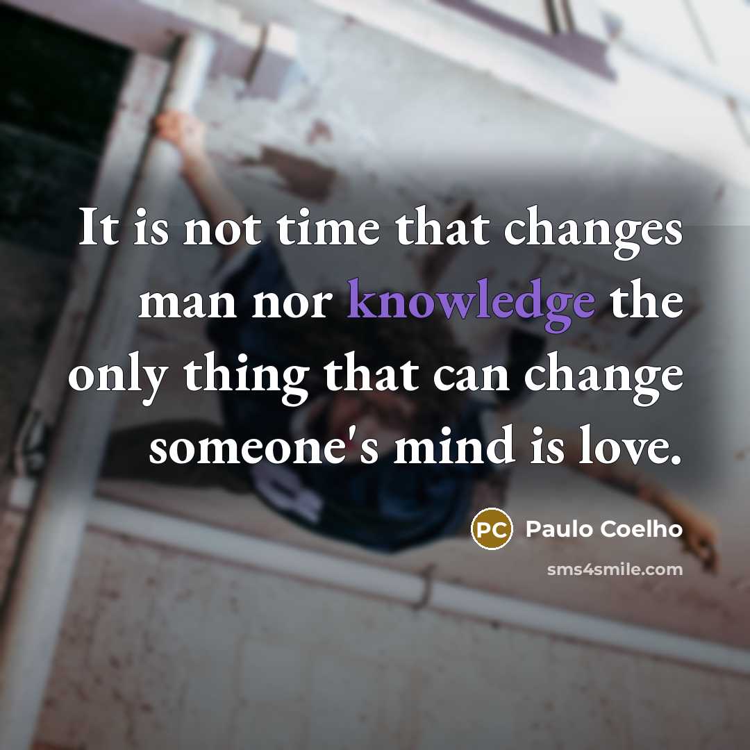 “It is not time that changes man nor knowledge the…” quote by Paulo Coelho