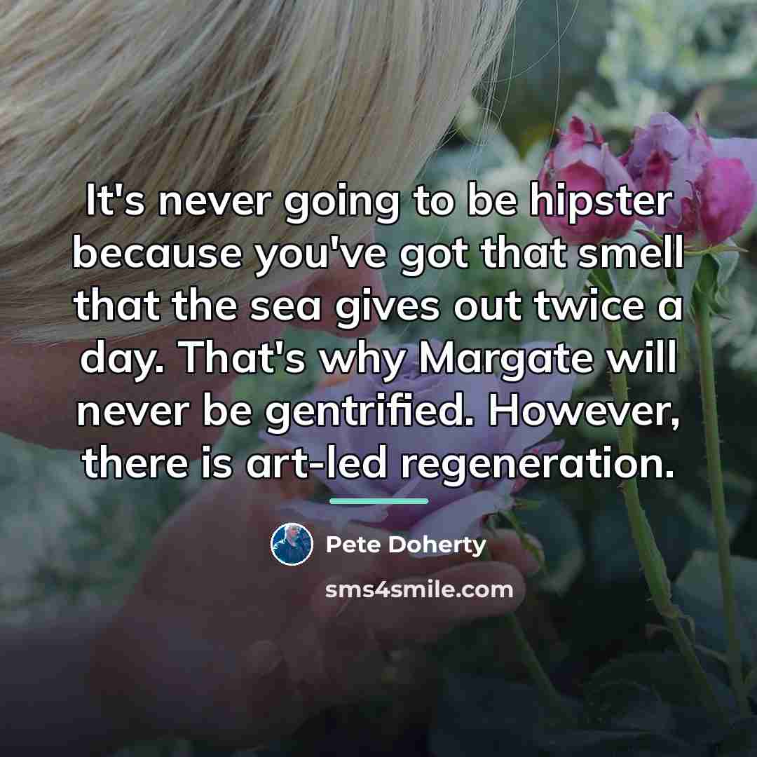 “It's never going to be hipster because you've got that…” quote by Pete Doherty