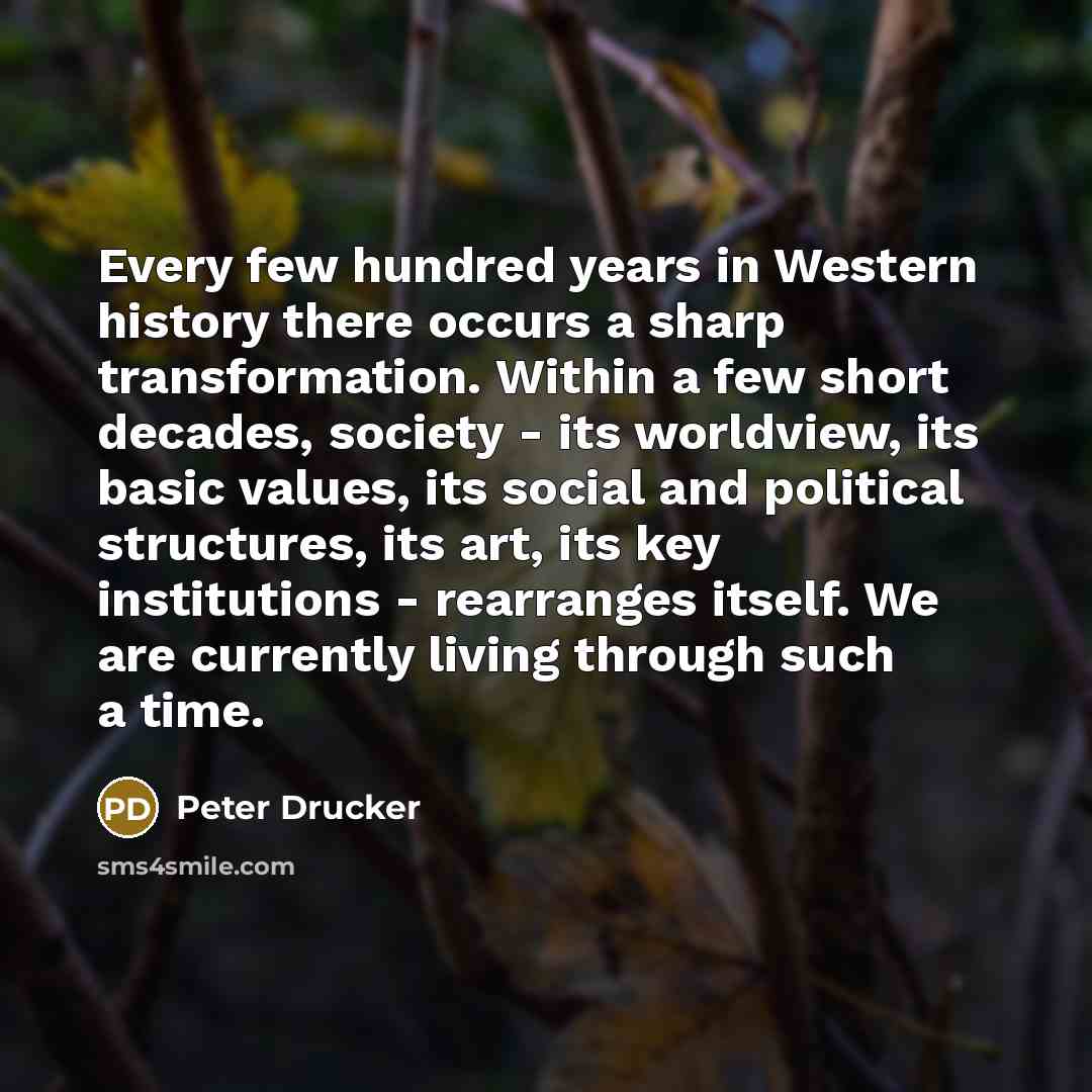 “Every few hundred years in Western history there occurs a…” quote by Peter Drucker