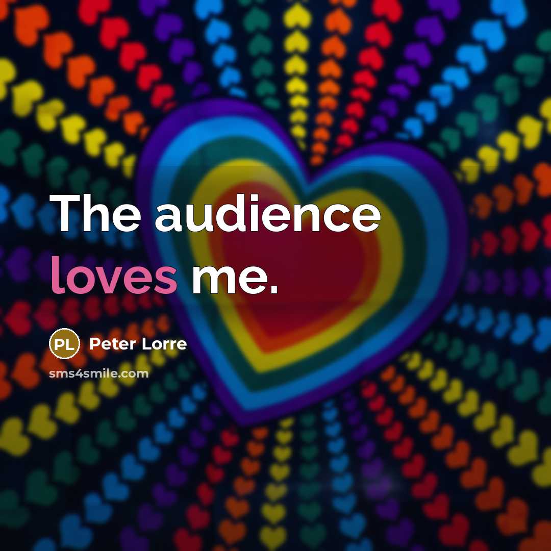 “The audience loves me.…” quote by Peter Lorre
