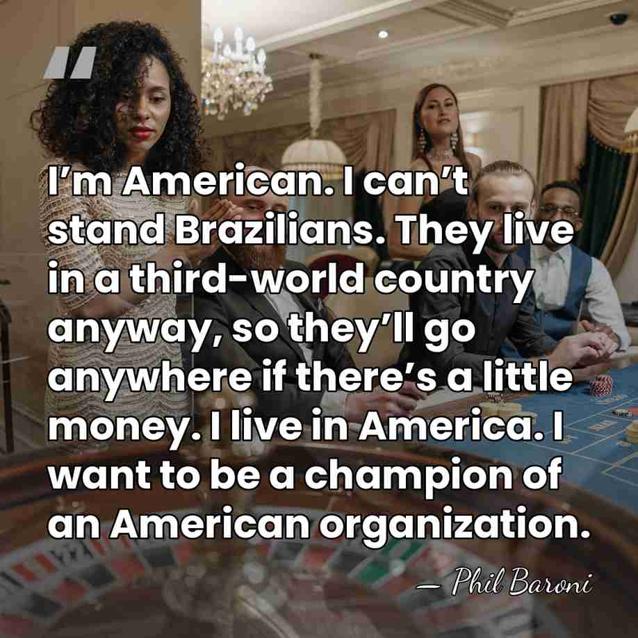 I’m American. I can’t stand Brazilians. They live in a third-world country&hellip; - Phil Baroni
