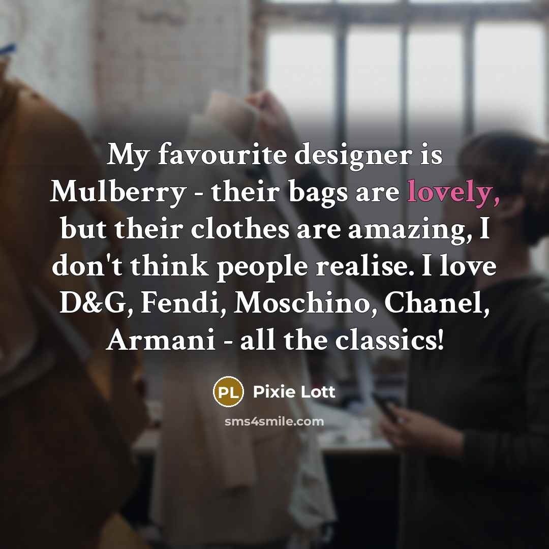 “My favourite designer is Mulberry - their bags are lovely,…” quote by Pixie Lott