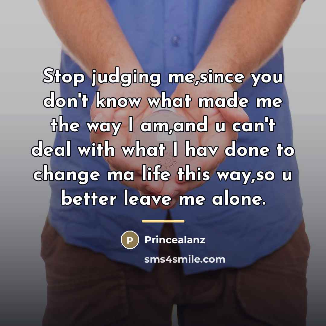 “Stop judging me,since you don't know what made me the…” quote by Princealanz