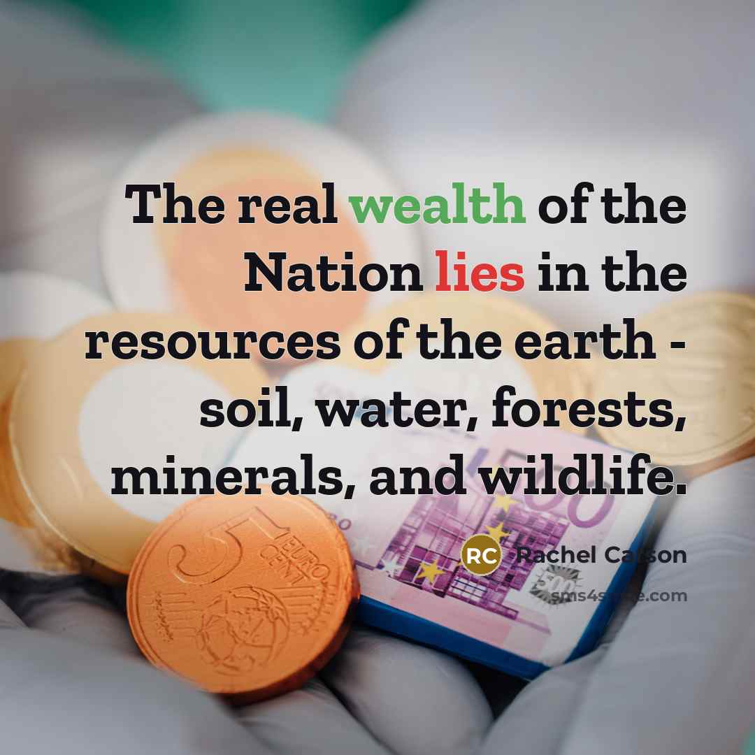 “The real wealth of the Nation lies in the resources…” quote by Rachel Carson