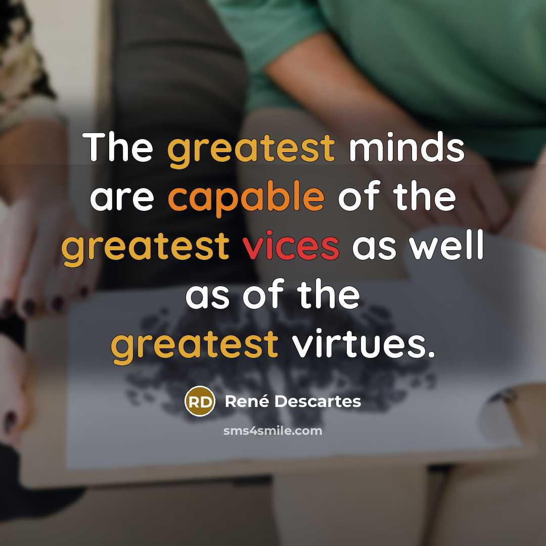 “The greatest minds are capable of the greatest vices as…” quote by Rene Descartes