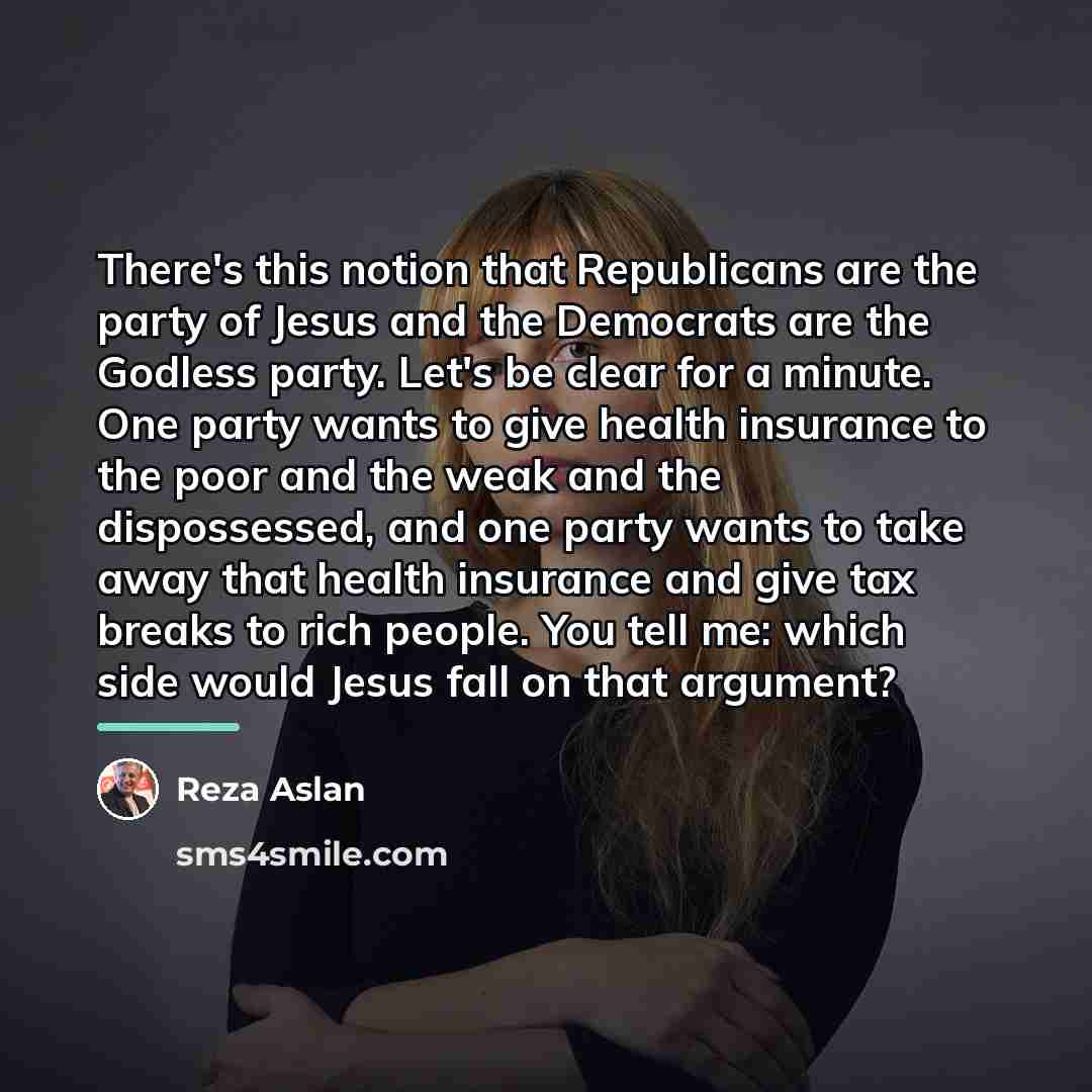 “There's this notion that Republicans are the party of Jesus…” quote by Reza Aslan