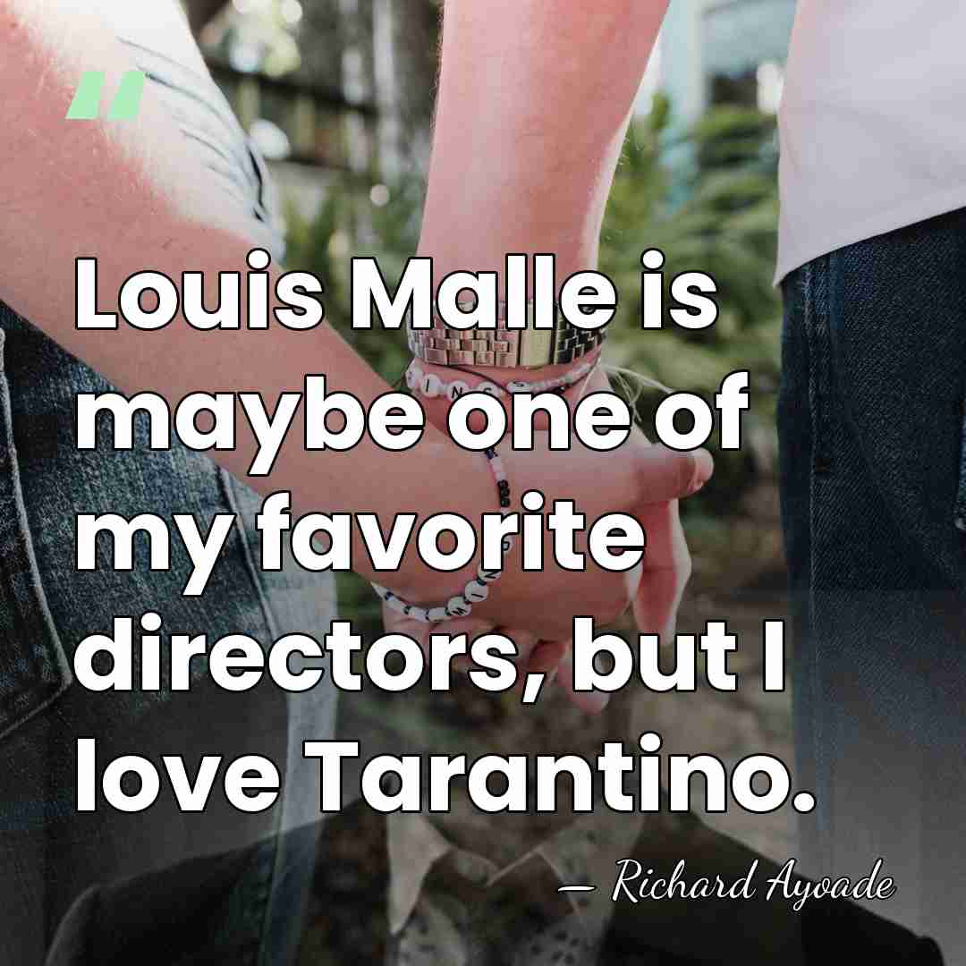 Louis Malle is maybe one of my favorite directors, but I love&hellip; - Richard Ayoade
