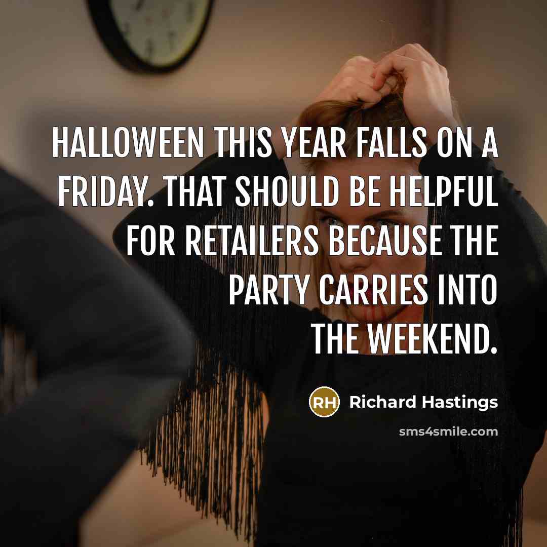 “Halloween this year falls on a Friday. That should be…” quote by Richard Hastings