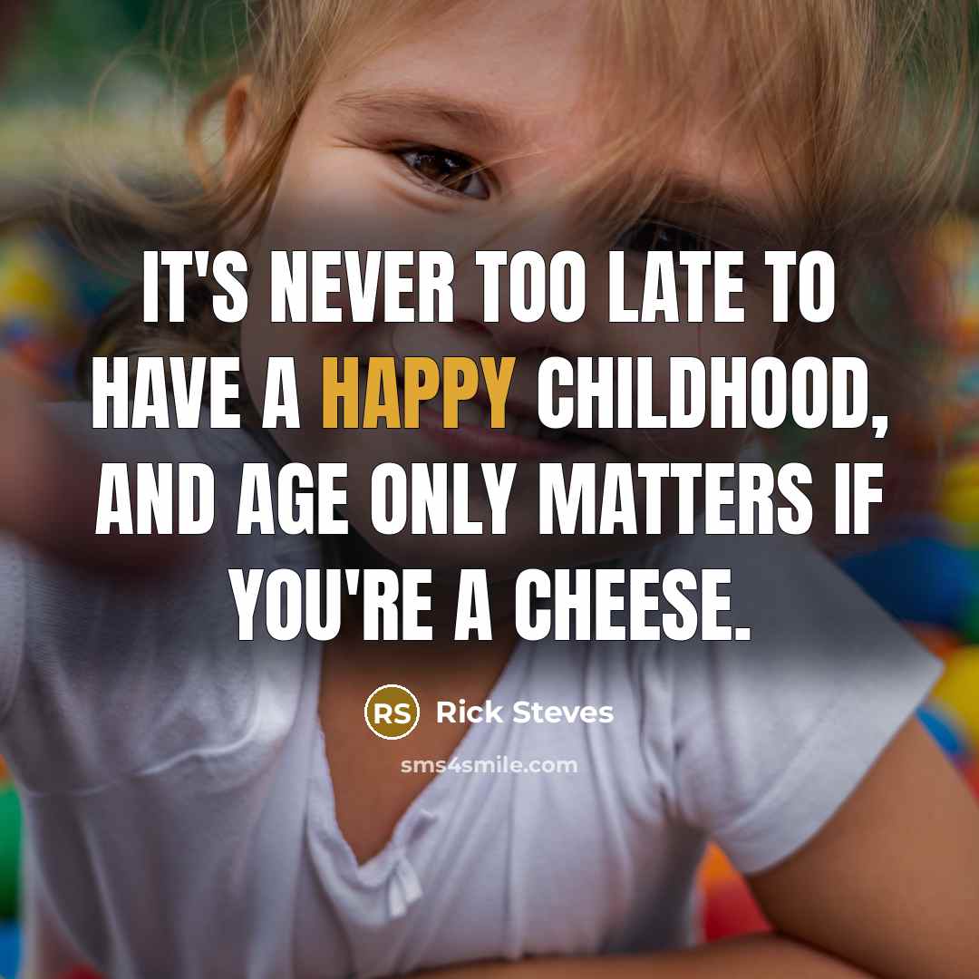 “It's never too late to have a happy childhood, and…” quote by Rick Steves