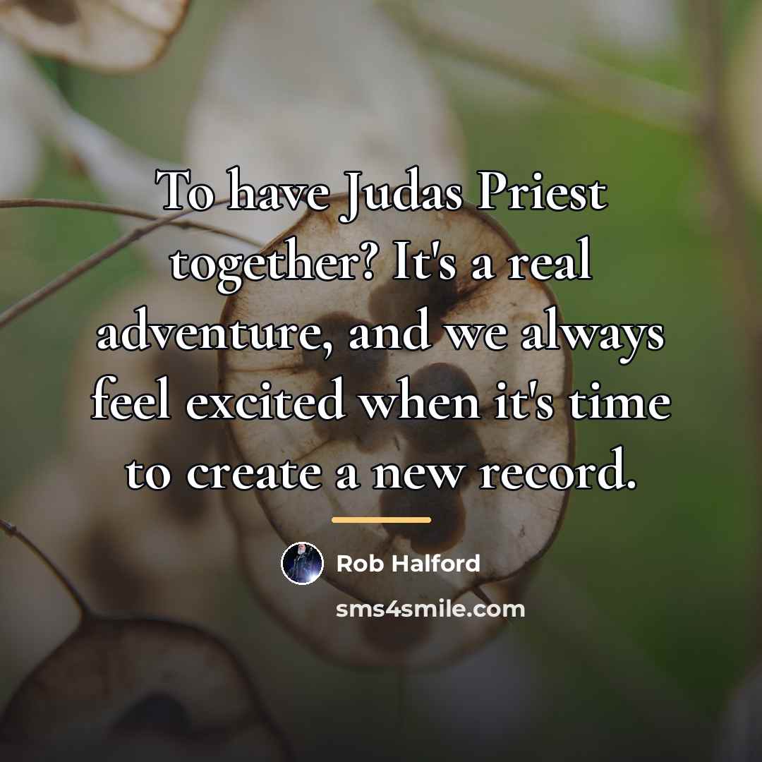 “To have Judas Priest together? It's a real adventure, and…” quote by Rob Halford