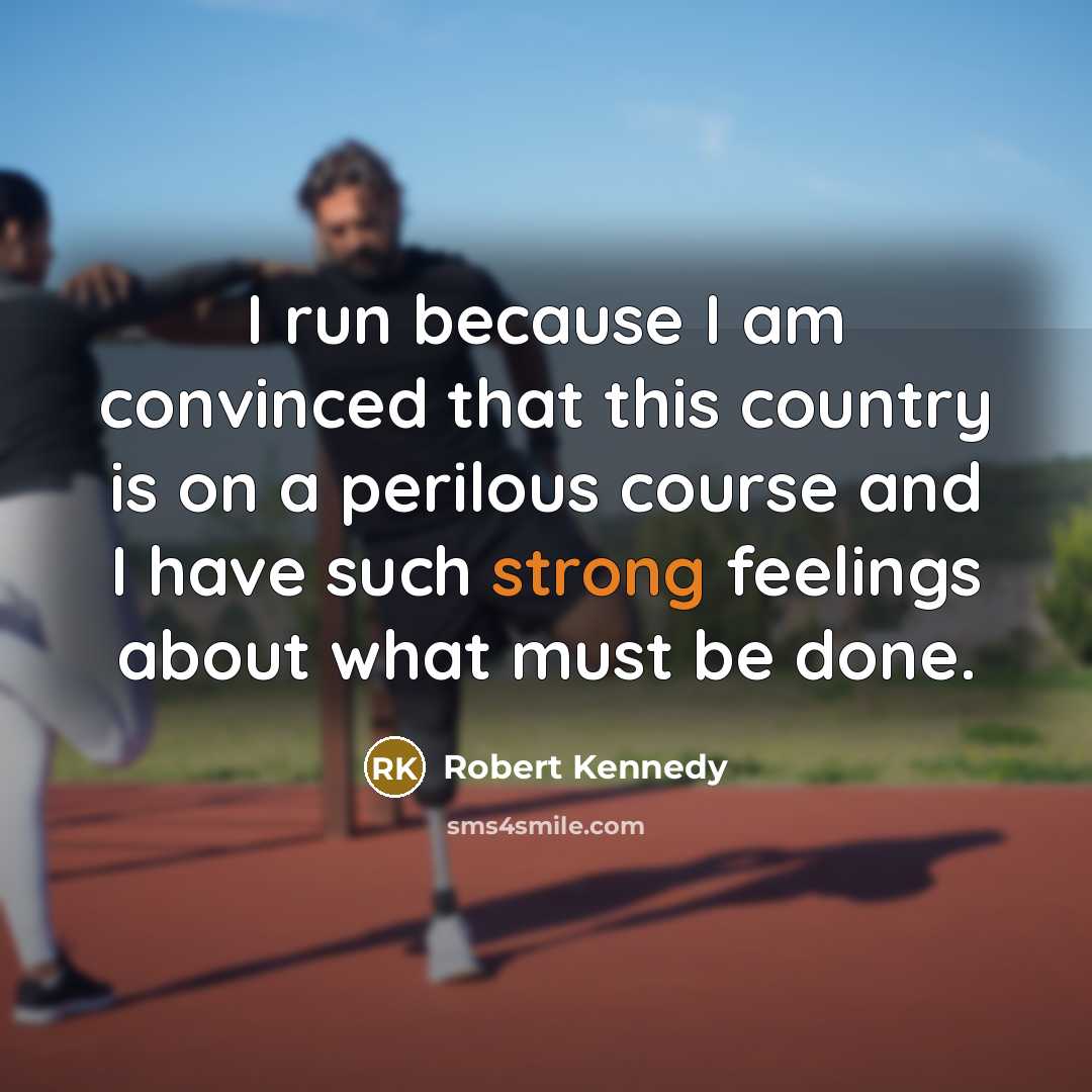 “I run because I am convinced that this country is…” quote by Robert Kennedy