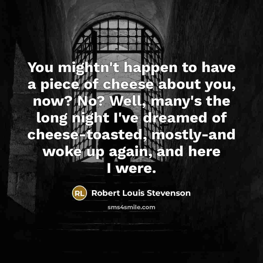 “You mightn't happen to have a piece of cheese about…” quote by Robert Louis Stevenson