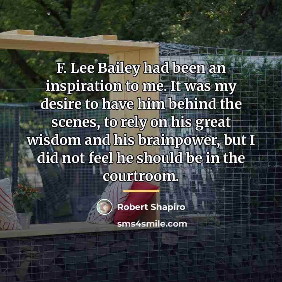 “F. Lee Bailey had been an inspiration to me. It…” quote by Robert Shapiro