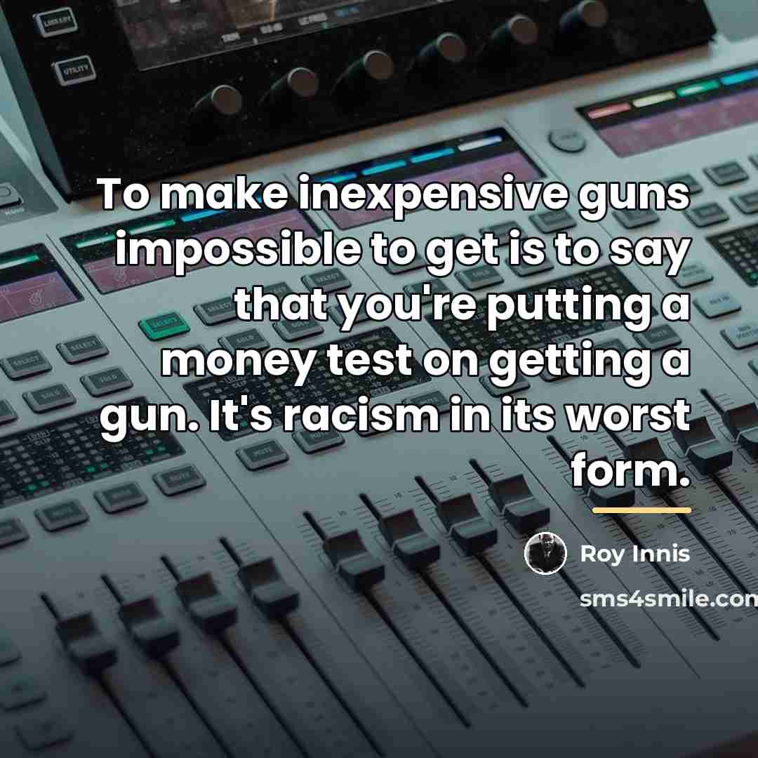“To make inexpensive guns impossible to get is to say…” quote by Roy Innis